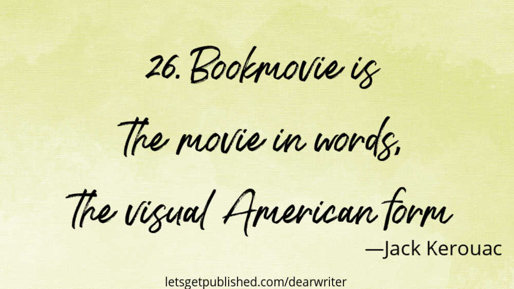Bookmovie is the movie in words, the visual American form - Kerouac - writing quotes - your book as a movie