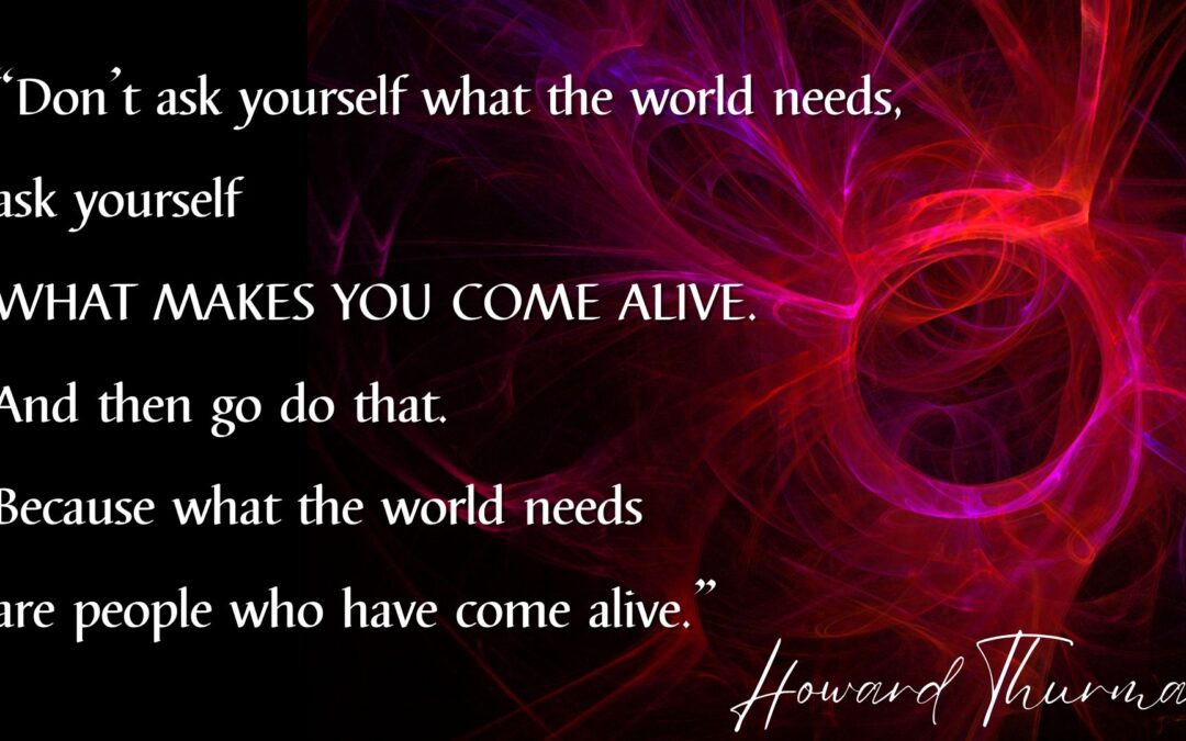 What makes you come alive?
